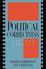 Political Correctness: For and Against - Marilyn Friedman, Jan Narveson