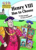 Henry VIII Has to Choose. by Julia Jarman - Julia Jarman, Gary Northfield