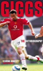 Giggs: The Autobiography - Ryan Giggs