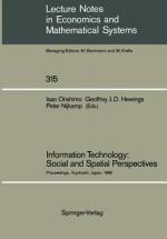 Information Technology: Social and Spatial Perspectives: Proceedings of an International Conference on Information Technology and Its Impact on the Urban-Environmental System Held at the Toyohashi University of Technology, Toyohashi, Japan, November 1986 - Isao Orishimo, Geoffrey J. D. Hewings, Peter Nijkamp