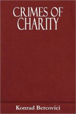 CRIMES OF CHARITY - Konrad Bercovici, John Reed