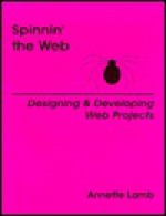 Spinnin' the Web: Designing & Developing Web Projects - Annette Lamb