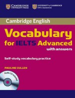 Cambridge Vocabulary for IELTS Advanced Band 6.5+ with Answers and Audio CD - Pauline Cullen