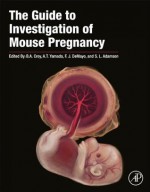 The Guide to Investigation of Mouse Pregnancy - B. Anne Croy, Aureo T. Yamada, Francesco J. Demayo, S. Lee Adamson