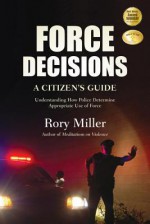 Force Decisions: A Citizen's Guide - Miller Rory, Rory Miller