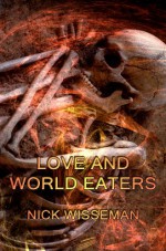 Love and World Eaters (Short Story) - Nick Wisseman