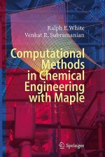 Computational Methods In Chemical Engineering With Maple - Ralph E. White, Venkat R. Subramanian