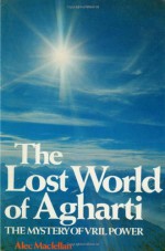 The Lost World of Agharti: The Mystery of Vril Power - Alec MacLellan