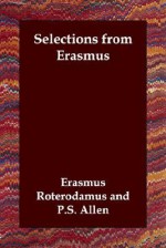 Selections from Erasmus - Roterodamus Erasmus Roterodamus, P. S. Allen