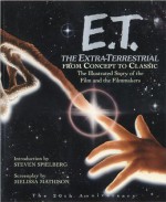 E.T. The Extra-Terrestrial: The Illustrated Story of the Film and The Filmmakers - Steven Spielberg, Linda Sunshine, Melissa Mathison, Steven Spielberg