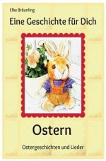 Eine Geschichte Fur Dich - Ostern: Ostergeschichten Und -Lieder Fuer Kinder - Elke Braunling