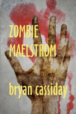 Zombie Maelstrom - Bryan Cassiday