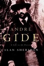 Andre Gide: A Life in the Present - Alan Sheridan