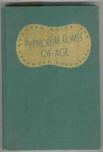 Hypnotism Comes of Age - Raymond Rosenthal, Bernard Wolfe