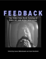 Feedback: The Video Data Bank Catalog of Video Art and Artist Interviews - Kate Horsfield, Kate Horsfield