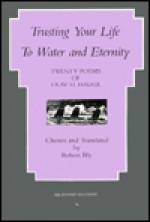 Trusting Your Life to Water and Eternity: Twenty Poems of Olav H. Hauge - Olav H. Hauge, Robert Bly