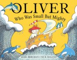 Oliver Who Was Small but Mighty - Mara Bergman, Nick Maland