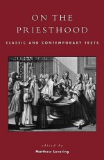 On the Priesthood: Classic and Contemporary Texts - Matthew Levering, Matthew Yevering