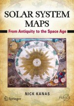 Solar System Maps: From Antiquity to the Space Age - Nick Kanas