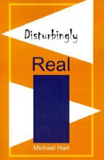 Disturbingly Real - Michael H. Hart