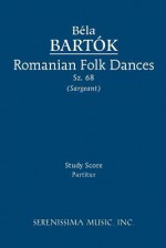 Romanian Folk Dances, Sz. 68 - Study Score - Béla Bartók, Richard W. Sargeant