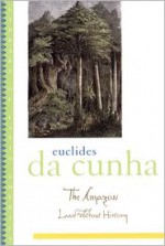 The Amazon: Land without History (Library of Latin America) - Euclides da Cunha