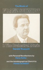 The Music of Franz Schmidt, Volume One: The Orchestral Music - Harold Truscott