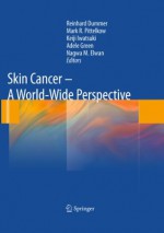 Skin Cancer - A World-Wide Perspective - Reinhard Dummer, Mark R. Pittelkow, Keiji Iwatsuki, Nagwa M. Elwan, Adèle Green