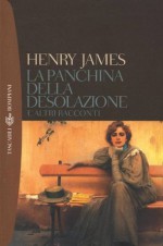 La panchina della desolazione e altri racconti (Tascabili. Romanzi e racconti) (Italian Edition) - Henry James, C. Izzo