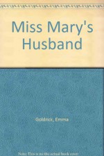 Miss Mary's Husband - Emma Goldrick