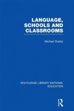 Language, Schools and Classrooms (Rle Edu L Sociology of Education) - Michael Stubbs