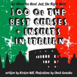 100 Of The Best Curses and Insults In Italian: A Toolkit for the Testy Tourist - Kirsten Hall, Chuck Gonzales, Antonio Martinez