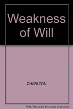 Weakness of Will - William Charlton