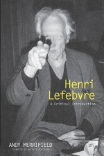 Henri Lefebvre: A Critical Introduction - Andy Merrifield, Herbert Muschamp, Merrifield Merrifield