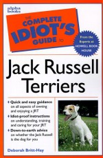 The Complete Idiot's Guide to Owning, Raising and Training a Jack Russell Terrier (Complete Idiot's Guide Pet) - Deborah Britt-Hay