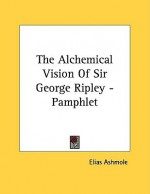 The Alchemical Vision of Sir George Ripley - Pamphlet - Elias Ashmole