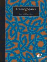 Learning Spaces - Diana G. Oblinger, Nancy Van Note Chism, Phillip D. Long, Lori Gee, Andrew J. Milne, Christopher Johnson, Sawyer Hunley, Molly Schaller, Clive Holtham, Scott Siddall, Marilyn M. Lombardi, Thomas B. Wall, William Dittoe, J. Michael Barber, Homero Lopez, Nikki Reynolds, Do