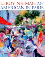 An American in Paris: Un Americain a Paris - LeRoy Neiman, Sharon Avrutick