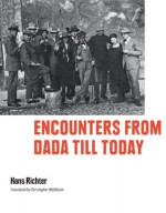 Encounters from Dada Till Today - Hans Richter, Christopher Middleton