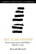 Age Class Systems: Social Institutions and Polities Based on Age - Bernardo Bernardi, Edmund Leach, Meyer Fortes