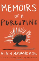 Memoirs of a Porcupine - Alain Mabanckou