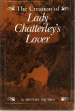 The Creation of Lady Chatterly's Lovers - Michael Squires