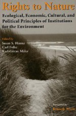 Rights to Nature: Ecological, Economic, Cultural, and Political Principles of Institutions for the Environment - Kenneth J. Arrow, Susan S. Hanna, Susan Hanna, Carl Folke, Narpat Jodha, Svein Jentoft, Bonnie McCay, Margaret McKean, Steven Sanderson, Elinor Ostrom, Jean Ensminger, Oran Young