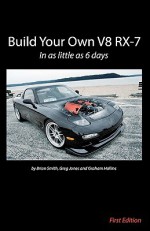 Build Your Own V8 RX-7 - Brian W. Smith, Greg Jones, Graham Hollins