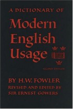 A Dictionary of Modern English Usage - H.W. Fowler, Ernest Gowers