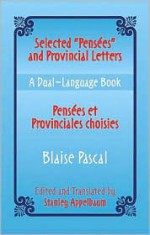 Selected "Pensees" and Provincial Letters/Pensees et Provinciales choisies: A Dual-Language Book - Blaise Pascal, Stanley Appelbaum, Stanley Applebaum