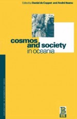 Cosmos and Society in Oceania - Daniel de Coppet, André Iteanu