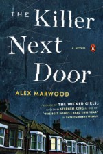 The Killer Next Door: A Novel - Alex Marwood