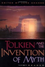 Tolkien and the Invention of Myth: A Reader - Jane Chance