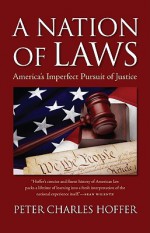 A Nation of Laws: America's Imperfect Pursuit of Justice - Peter Charles Hoffer